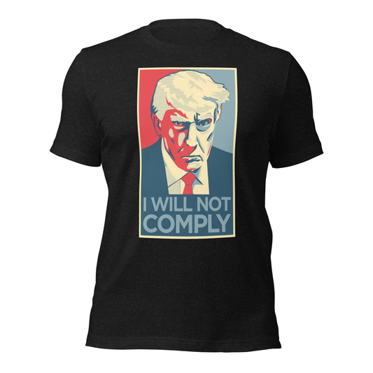 TRUMP I WILL NOT COMPLY TEE